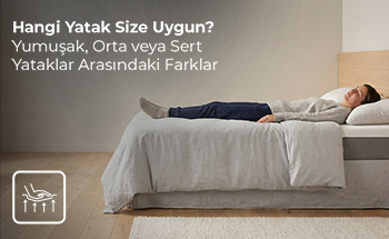 Hangi Yatak Size Uygun? Sertlikleri Arasındaki Farklar