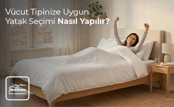 Vücut Tipinize Uygun Yatak Seçimi Nasıl Yapılır?