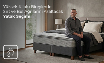 Yüksek Kilolu Bireylerde Sırt ve Bel Ağrılarını Azaltacak Yatak Seçimi